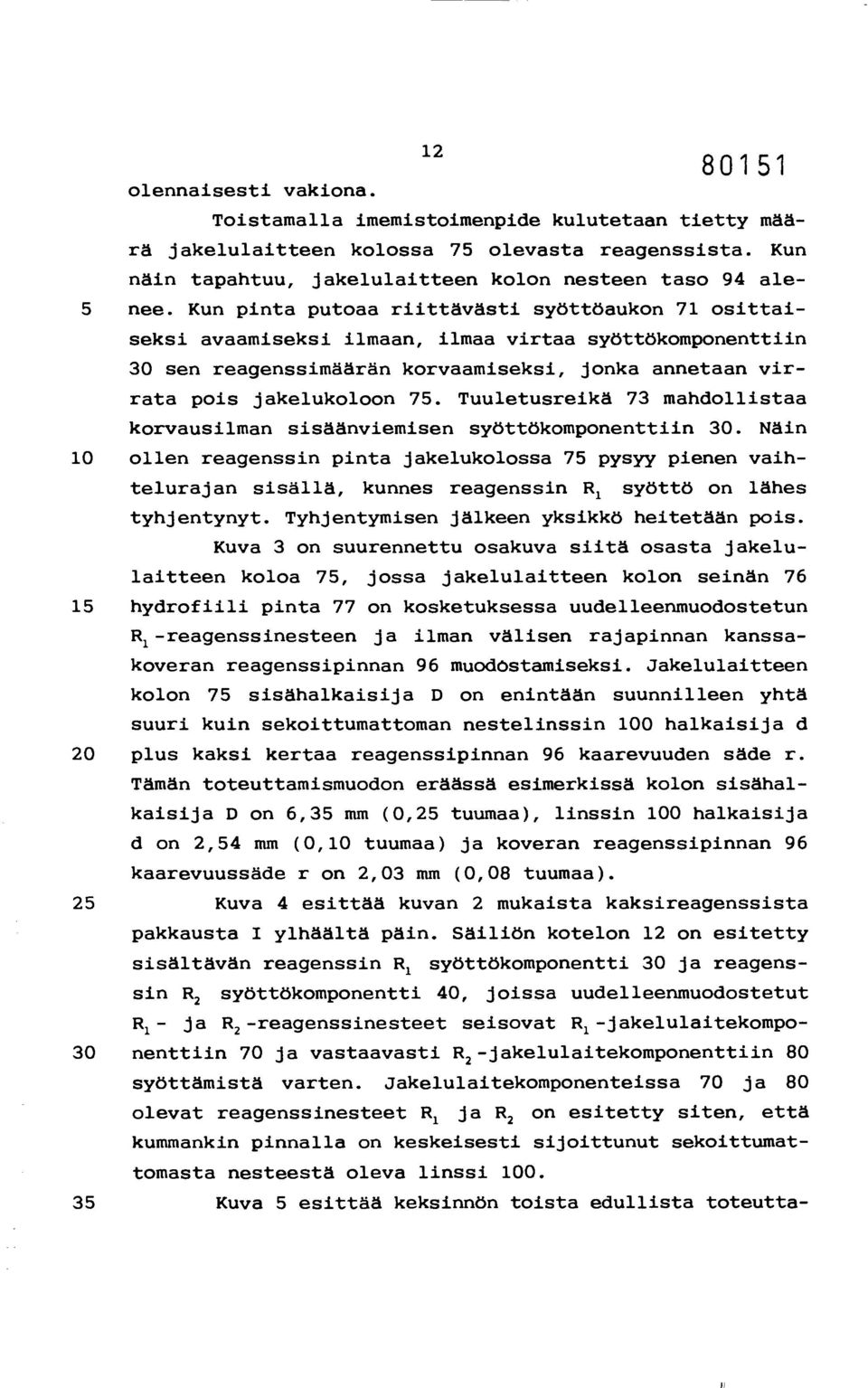 Tuuletusreikä 73 mandollistaa korvausilman sisäänviemisen syöttökomponenttiin 30.