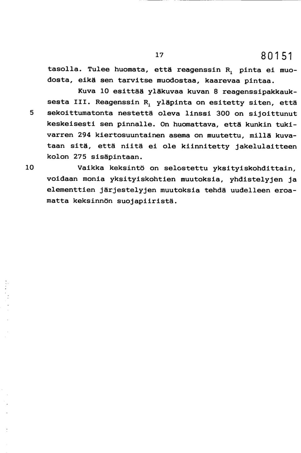 Reagenssin R 1 yläpinta on esitetty siten, että 5 sekoittumatonta nestettä oleva linssi 300 on sijoittunut keskeisesti sen pinnalle.