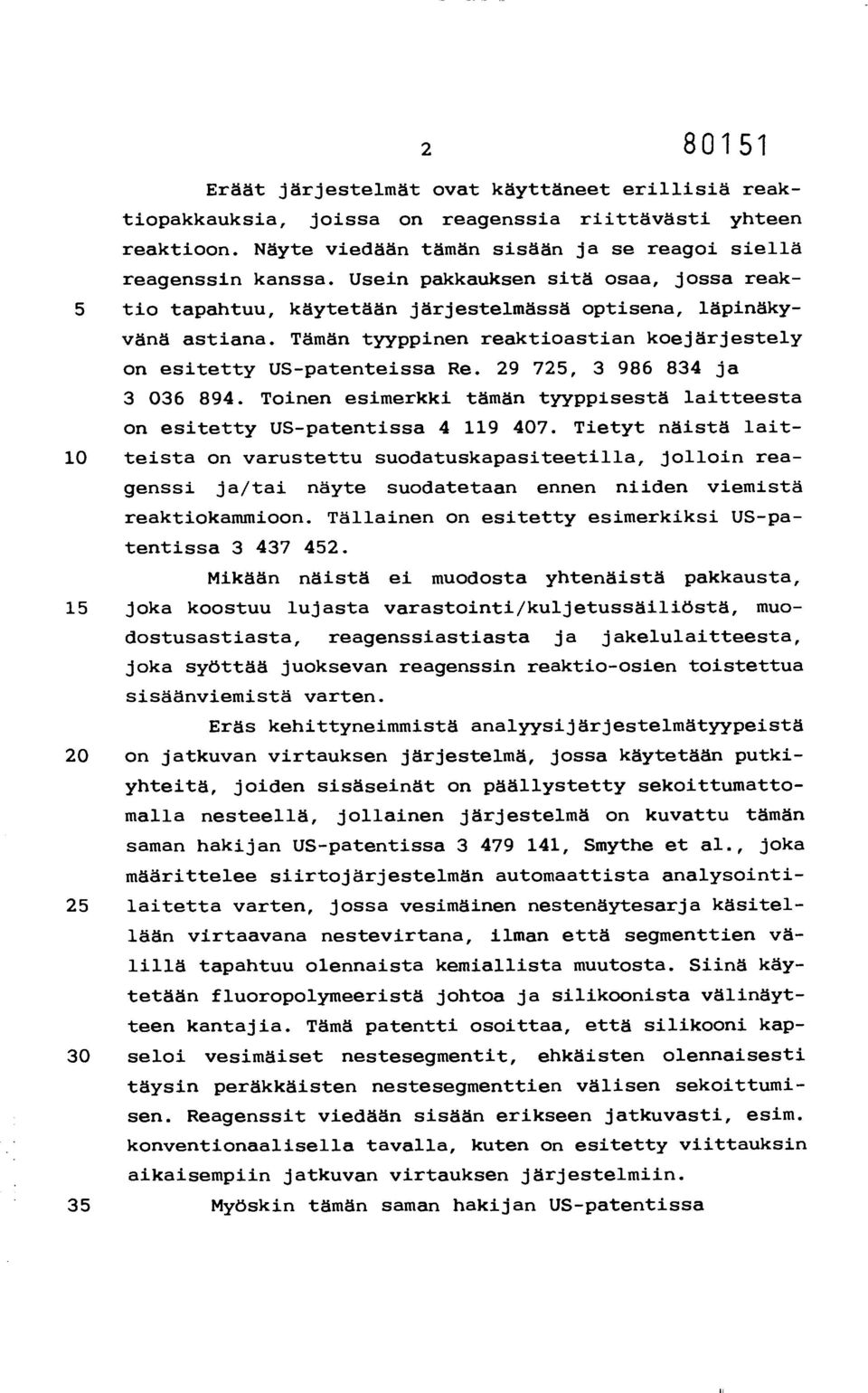 29 725, 3 986 834 ja 3 036 894. Toinen esimerkki tämän tyyppisestä laitteesta on esitetty US-patentissa 4 119 407.