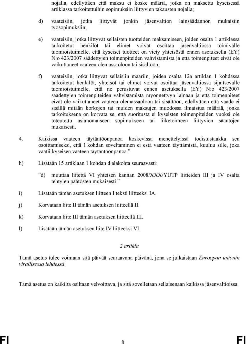 toimivalle tuomioistuimelle, että kyseiset tuotteet on viety yhteisöstä ennen asetuksella (EY) N:o 423/2007 säädettyjen toimenpiteiden vahvistamista ja että toimenpiteet eivät ole vaikuttaneet