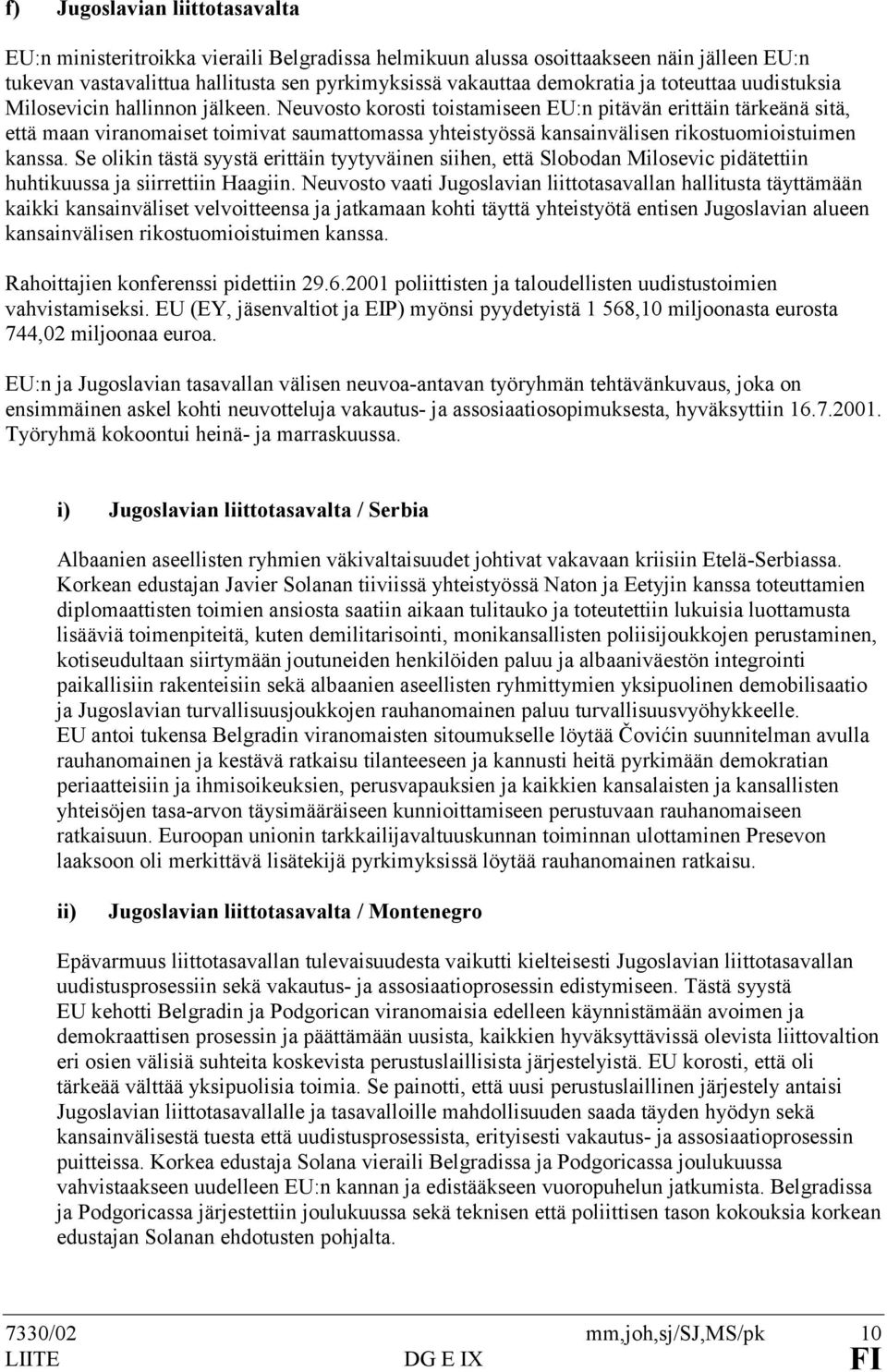 Neuvosto korosti toistamiseen EU:n pitävän erittäin tärkeänä sitä, että maan viranomaiset toimivat saumattomassa yhteistyössä kansainvälisen rikostuomioistuimen kanssa.