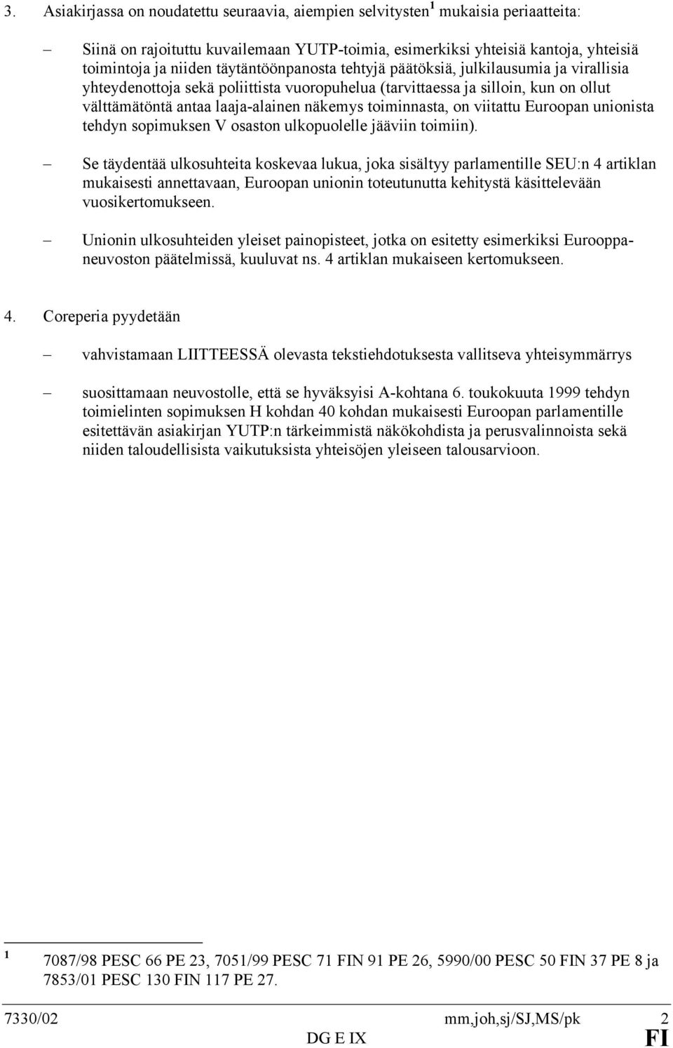 toiminnasta, on viitattu Euroopan unionista tehdyn sopimuksen V osaston ulkopuolelle jääviin toimiin).