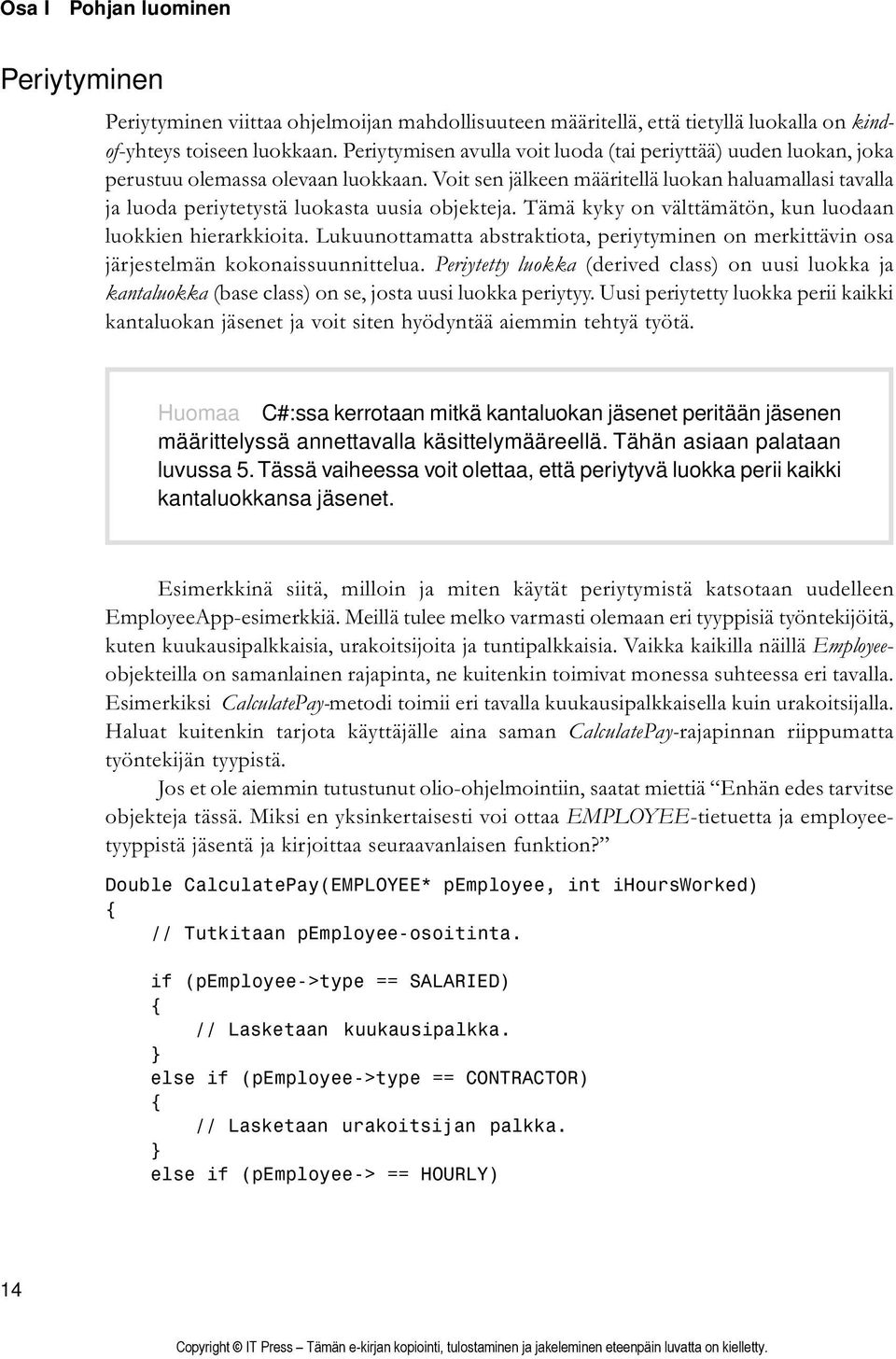 Voit sen jälkeen määritellä luokan haluamallasi tavalla ja luoda periytetystä luokasta uusia objekteja. Tämä kyky on välttämätön, kun luodaan luokkien hierarkkioita.