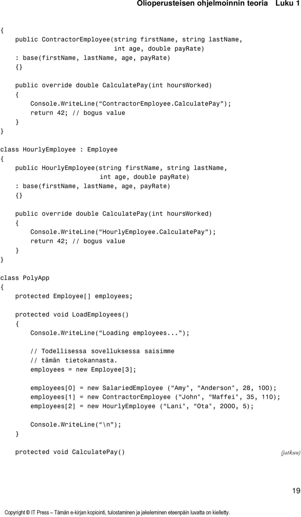CalculatePay ); return 42; // bogus value class HourlyEmployee : Employee public HourlyEmployee(string firstname, string lastname, int age, double payrate) : base(firstname, lastname, age, payrate)