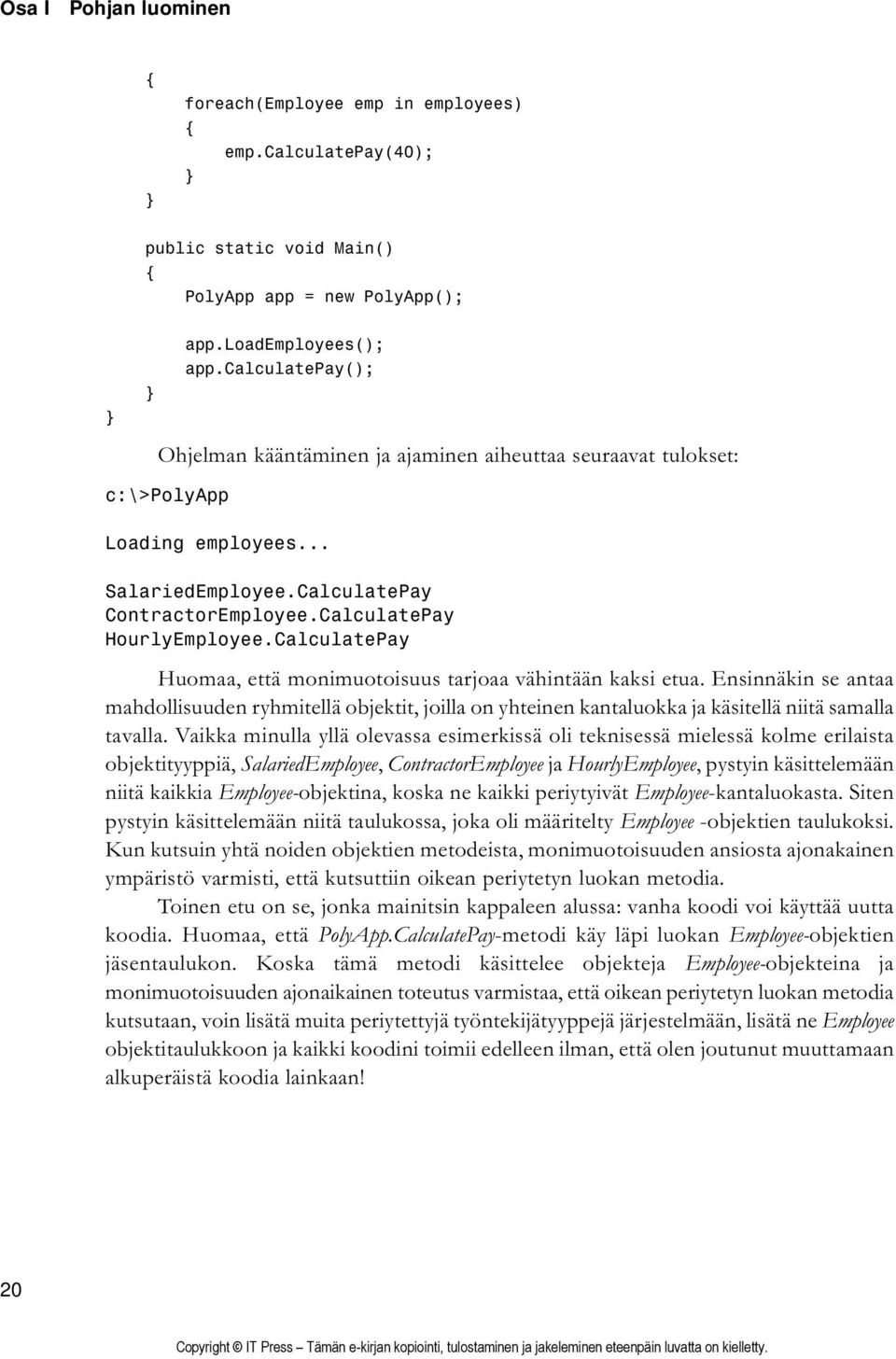 CalculatePay Huomaa, että monimuotoisuus tarjoaa vähintään kaksi etua. Ensinnäkin se antaa mahdollisuuden ryhmitellä objektit, joilla on yhteinen kantaluokka ja käsitellä niitä samalla tavalla.