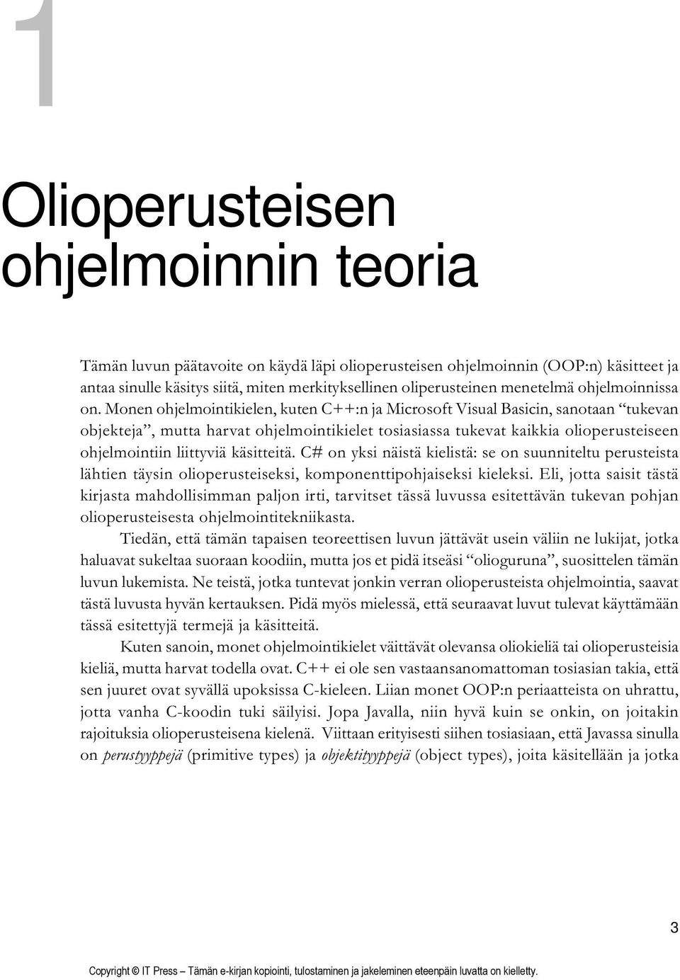 Monen ohjelmointikielen, kuten C++:n ja Microsoft Visual Basicin, sanotaan tukevan objekteja, mutta harvat ohjelmointikielet tosiasiassa tukevat kaikkia olioperusteiseen ohjelmointiin liittyviä