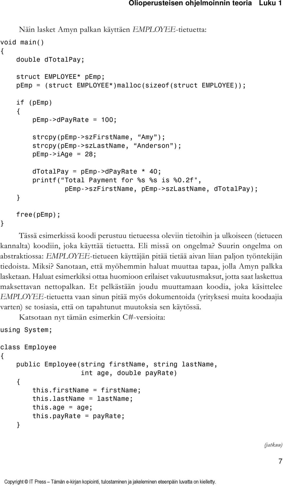 %0.2f", pemp->szfirstname, pemp->szlastname, dtotalpay); free(pemp); Tässä esimerkissä koodi perustuu tietueessa oleviin tietoihin ja ulkoiseen (tietueen kannalta) koodiin, joka käyttää tietuetta.