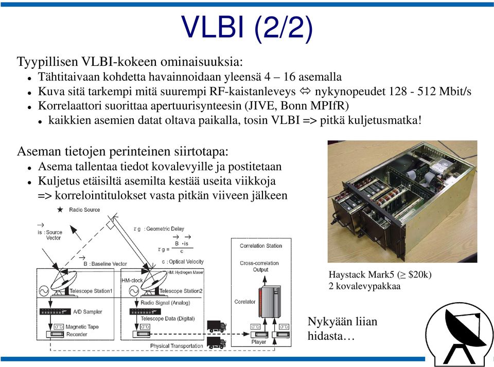 paikalla, tosin VLBI => pitkä kuljetusmatka!