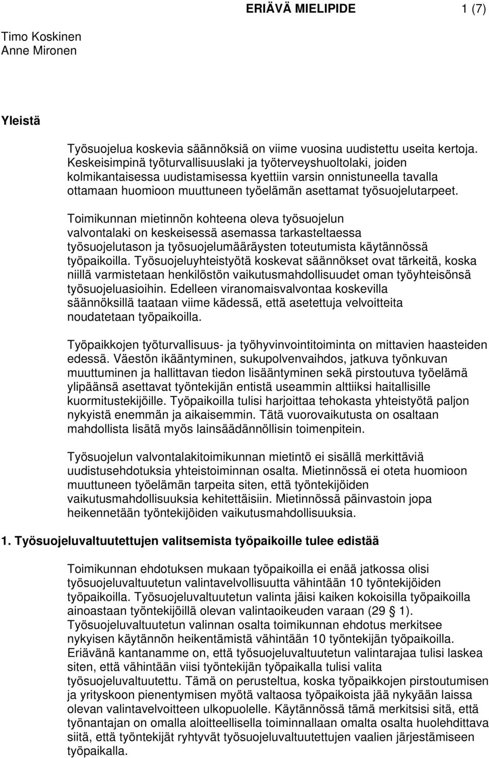 työsuojelutarpeet. Toimikunnan mietinnön kohteena oleva työsuojelun valvontalaki on keskeisessä asemassa tarkasteltaessa työsuojelutason ja työsuojelumääräysten toteutumista käytännössä työpaikoilla.