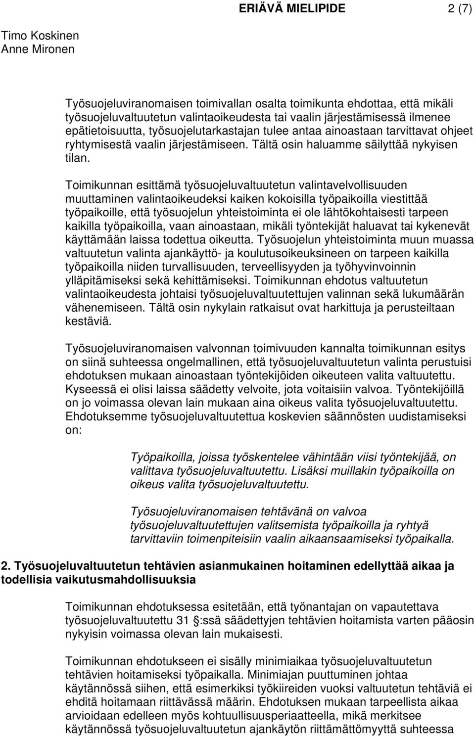 Toimikunnan esittämä työsuojeluvaltuutetun valintavelvollisuuden muuttaminen valintaoikeudeksi kaiken kokoisilla työpaikoilla viestittää työpaikoille, että työsuojelun yhteistoiminta ei ole