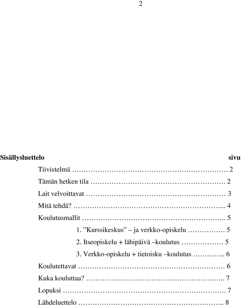 Kurssikeskus ja verkko-opiskelu. 5 2. Itseopiskelu + lähipäivä koulutus 5 3.