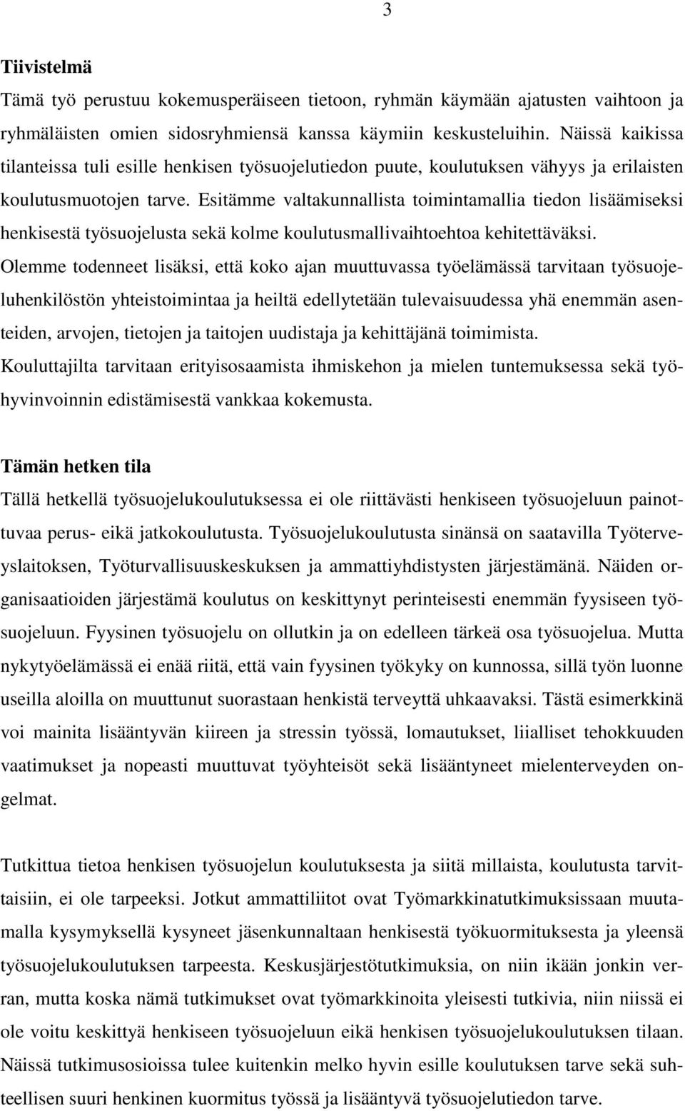 Esitämme valtakunnallista toimintamallia tiedon lisäämiseksi henkisestä työsuojelusta sekä kolme koulutusmallivaihtoehtoa kehitettäväksi.