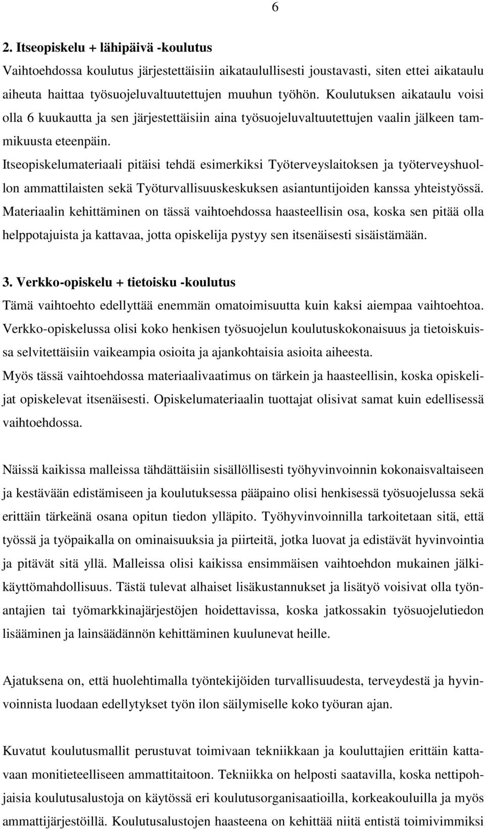 Itseopiskelumateriaali pitäisi tehdä esimerkiksi Työterveyslaitoksen ja työterveyshuollon ammattilaisten sekä Työturvallisuuskeskuksen asiantuntijoiden kanssa yhteistyössä.