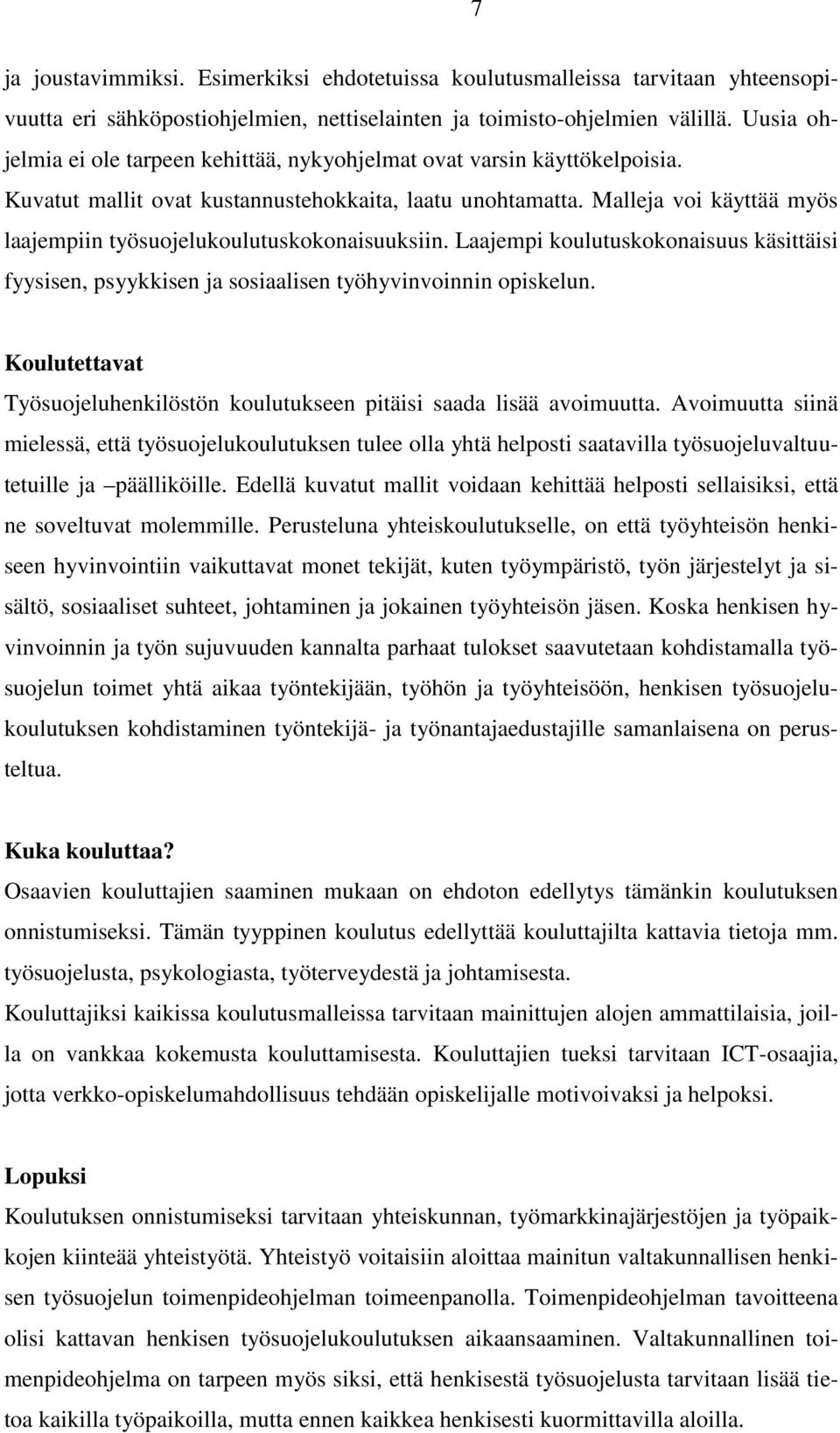 Malleja voi käyttää myös laajempiin työsuojelukoulutuskokonaisuuksiin. Laajempi koulutuskokonaisuus käsittäisi fyysisen, psyykkisen ja sosiaalisen työhyvinvoinnin opiskelun.