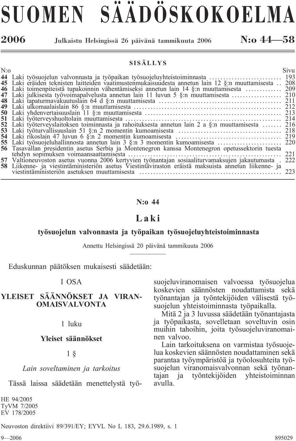 .. 209 47 Laki julkisesta työvoimapalvelusta annetun lain 11 luvun 5 :n muuttamisesta... 210 48 Laki tapaturmavakuutuslain 64 d :n muuttamisesta... 211 49 Laki ulkomaalaislain 86 :n muuttamisesta.