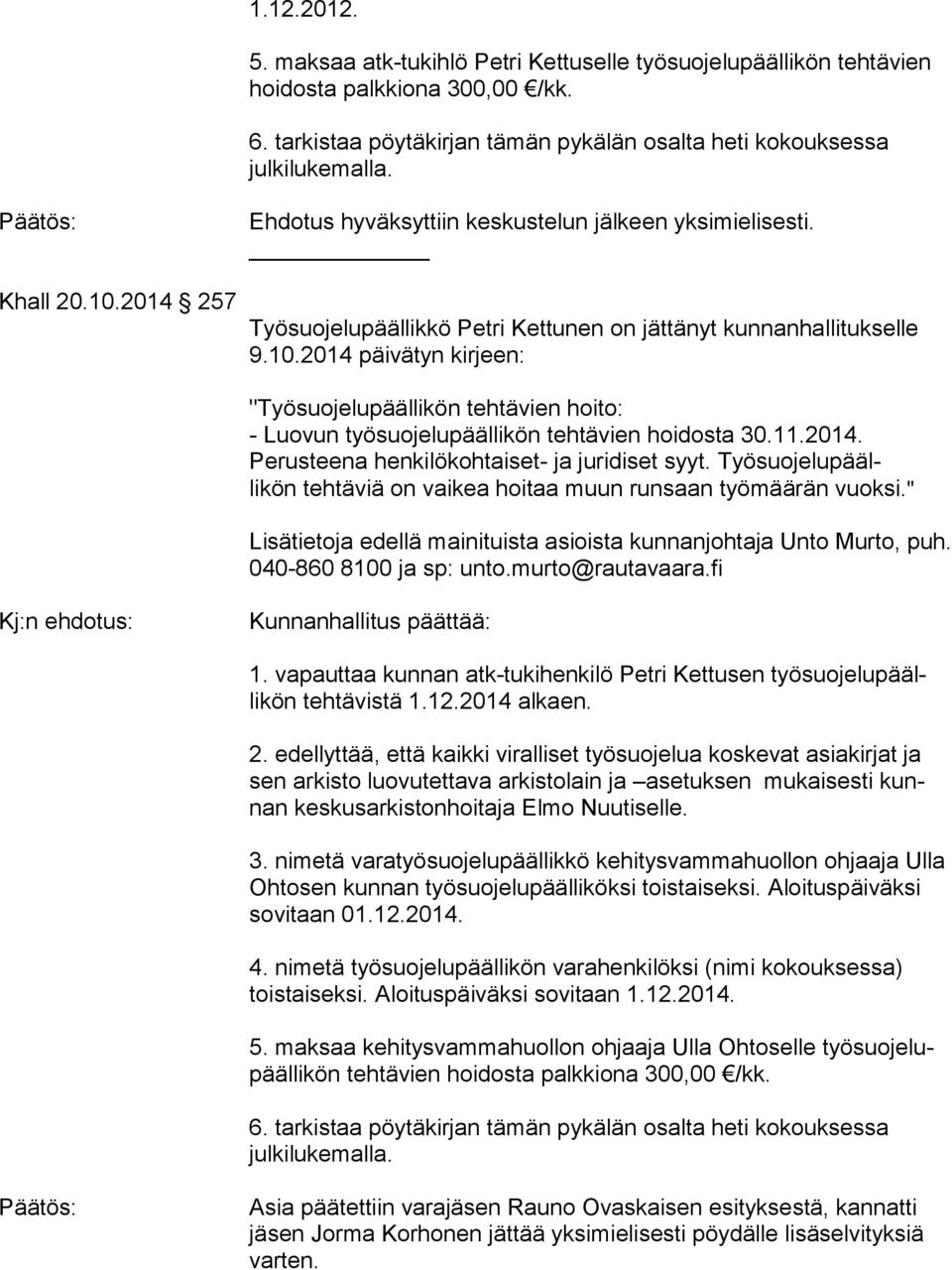 2014 päivätyn kirjeen: "Työsuojelupäällikön tehtävien hoito: - Luovun työsuojelupäällikön tehtävien hoidosta 30.11.2014. Perusteena henkilökohtaiset- ja juridiset syyt.