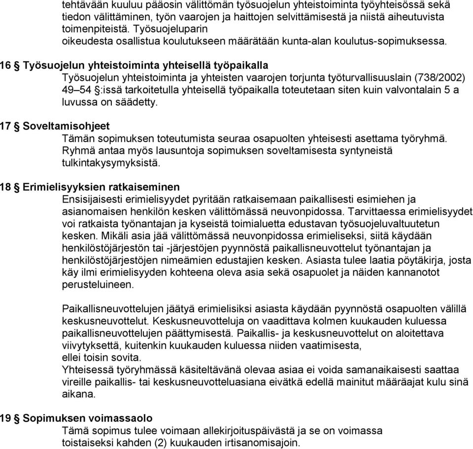 16 Työsuojelun yhteistoiminta yhteisellä työpaikalla Työsuojelun yhteistoiminta ja yhteisten vaarojen torjunta työturvallisuuslain (738/2002) 49 54 :issä tarkoitetulla yhteisellä työpaikalla