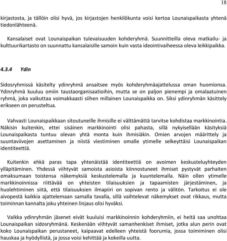 4 Ydin Sidosryhmissä käsitelty ydinryhmä ansaitsee myös kohderyhmäajattelussa oman huomionsa.