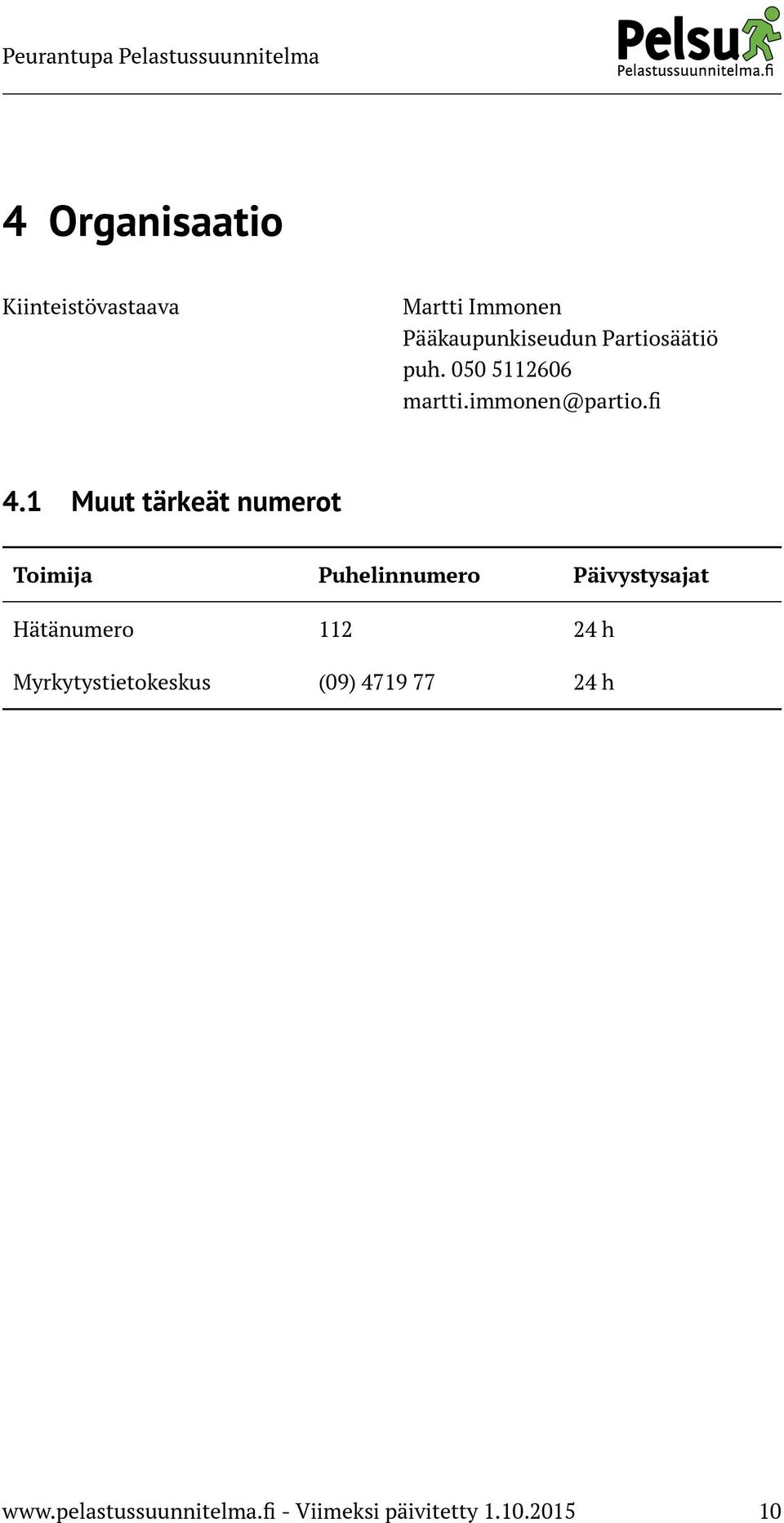 1 Muut tärkeät numerot Toimija Puhelinnumero Päivystysajat Hätänumero 112