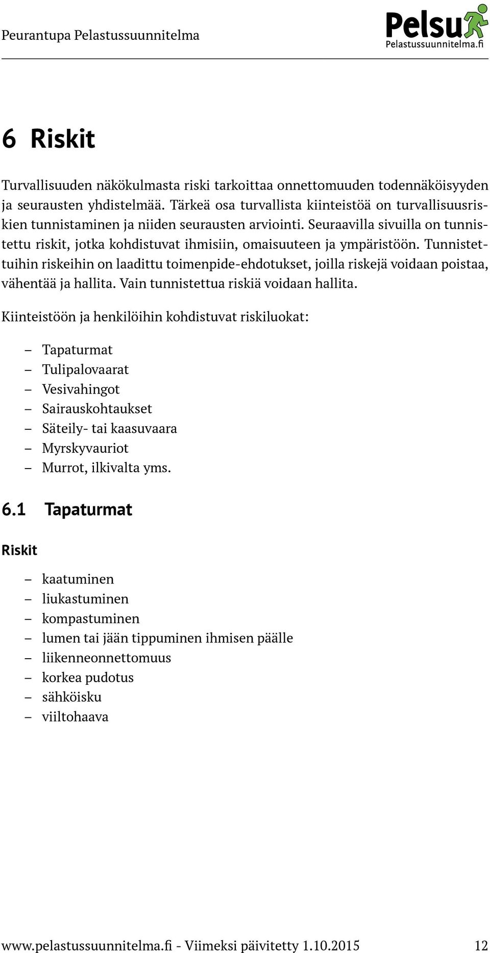 Seuraavilla sivuilla on tunnistettu riskit, jotka kohdistuvat ihmisiin, omaisuuteen ja ympäristöön.