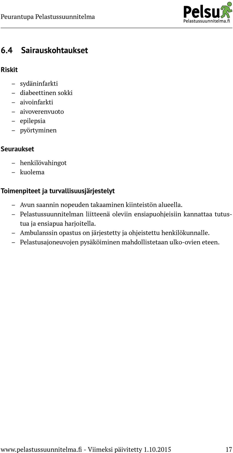 Pelastussuunnitelman liitteenä oleviin ensiapuohjeisiin kannattaa tutustua ja ensiapua harjoitella.