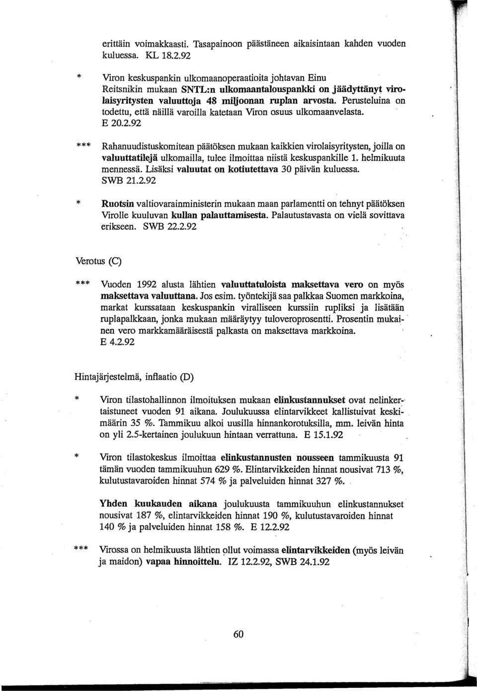 Perusteluina on todettu, että näillä varoilla katetaan Viron osuus ulkomaanvelasta. E 20