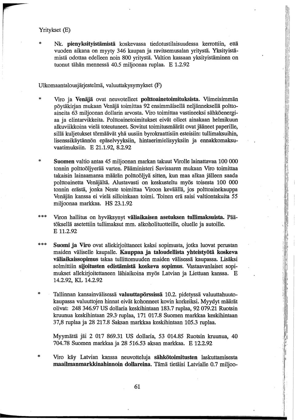 92 Ulkomaantalousjärjestelmä, valuuttakysymykset (F) Viro ja Venäjä ovat neuvotelleet polttoainetoimituksista.