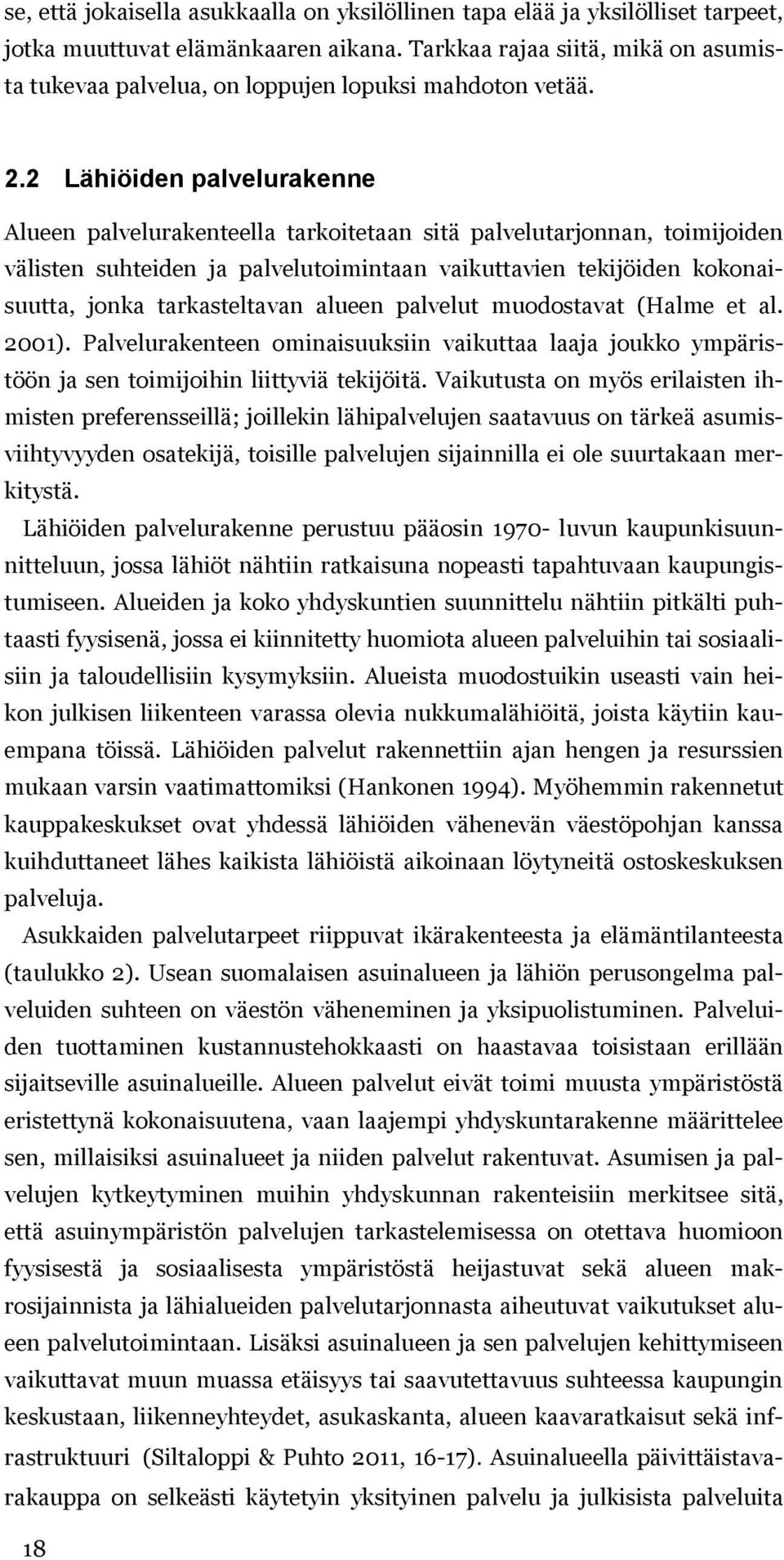 2 Lähiöiden palvelurakenne Alueen palvelurakenteella tarkoitetaan sitä palvelutarjonnan, toimijoiden välisten suhteiden ja palvelutoimintaan vaikuttavien tekijöiden kokonaisuutta, jonka