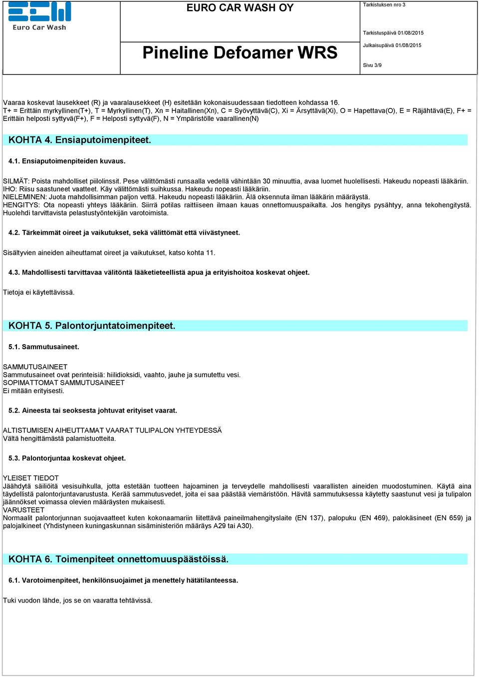 syttyvä(f), N = Ympäristölle vaarallinen(n) KOHTA 4. Ensiaputoimenpiteet. 4.1. Ensiaputoimenpiteiden kuvaus. SILMÄT: Poista mahdolliset piilolinssit.