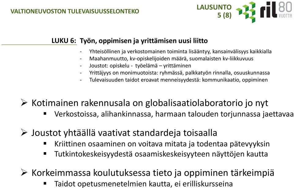 Kotimainen rakennusala on globalisaatiolaboratorio jo nyt Verkostoissa, alihankinnassa, harmaan talouden torjunnassa jaettavaa Joustot yhtäällä vaativat standardeja toisaalla Kriittinen osaaminen on