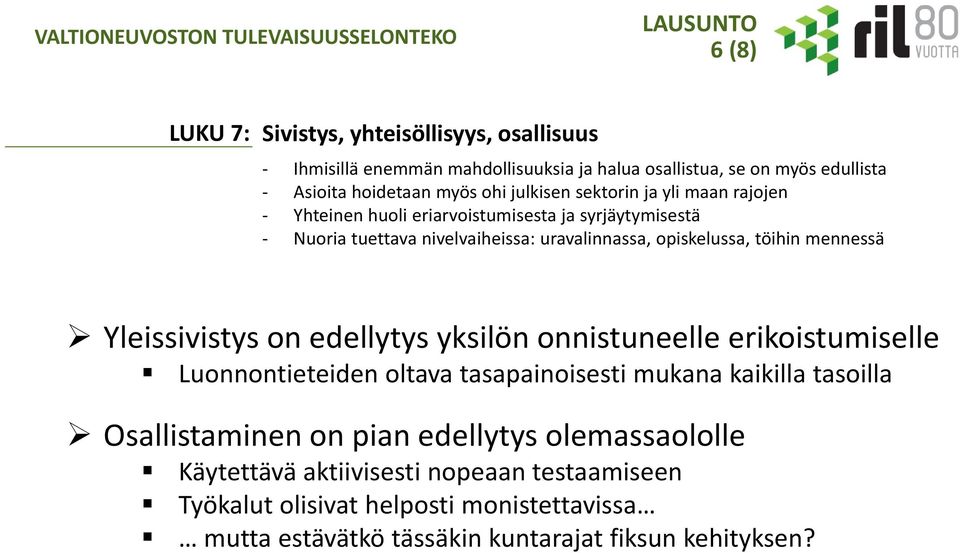 mennessä Yleissivistys on edellytys yksilön onnistuneelle erikoistumiselle Luonnontieteiden oltava tasapainoisesti mukana kaikilla tasoilla Osallistaminen on