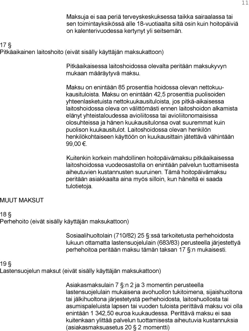 määräytyvä maksu. Maksu on enintään 85 prosenttia hoidossa olevan nettokuukausituloista.