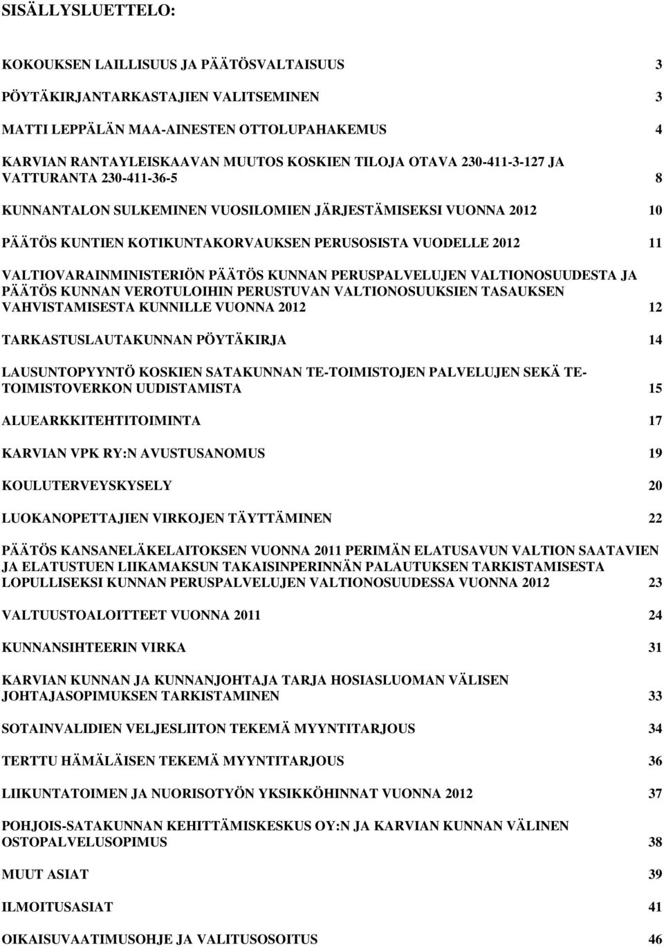 PÄÄTÖS KUNNAN PERUSPALVELUJEN VALTIONOSUUDESTA JA PÄÄTÖS KUNNAN VEROTULOIHIN PERUSTUVAN VALTIONOSUUKSIEN TASAUKSEN VAHVISTAMISESTA KUNNILLE VUONNA 2012 12 TARKASTUSLAUTAKUNNAN PÖYTÄKIRJA 14
