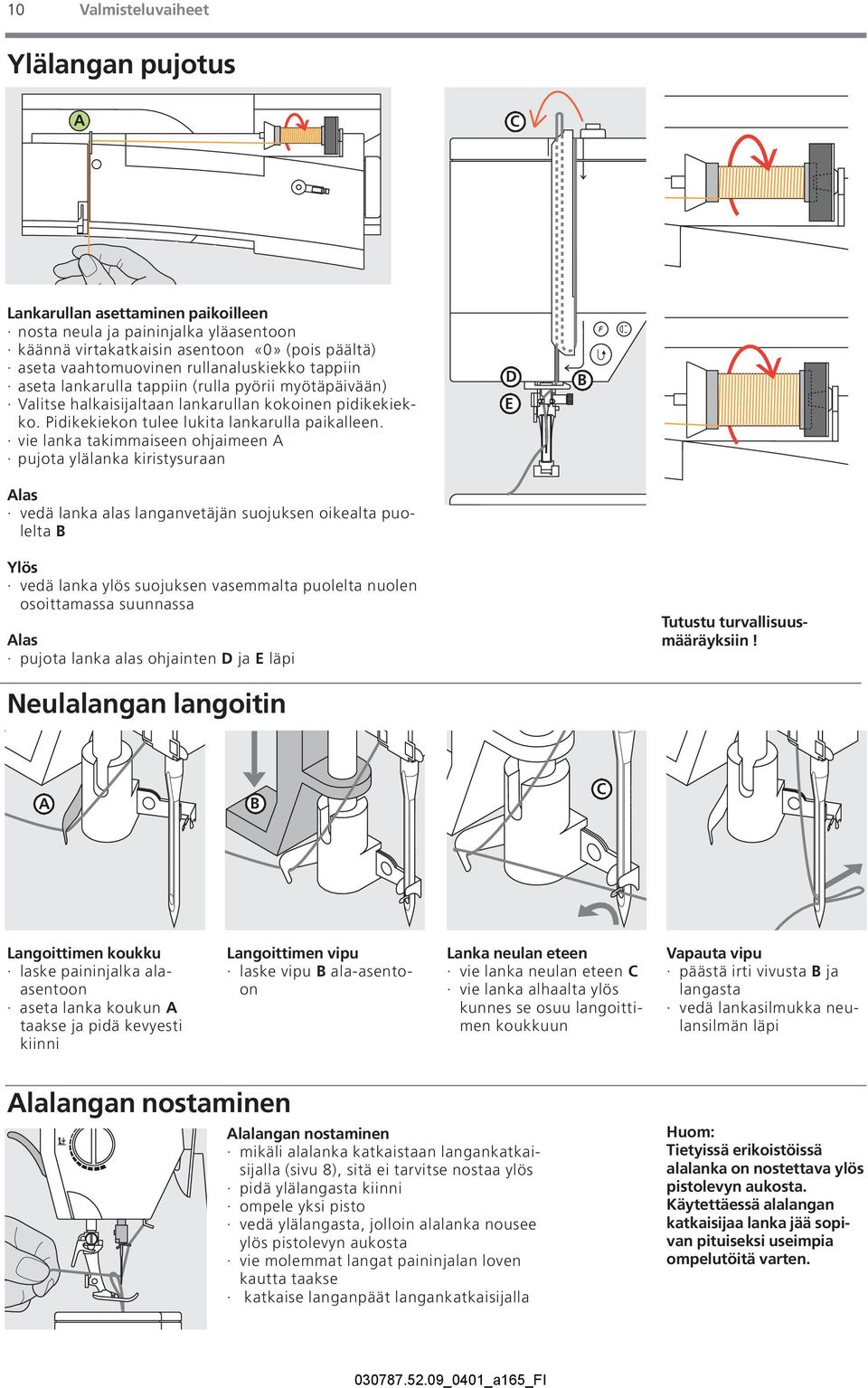 vie lanka takimmaiseen ohjaimeen A pujota ylälanka kiristysuraan Alas vedä lanka alas langanvetäjän suojuksen oikealta puolelta B D E B Ylös vedä lanka ylös suojuksen vasemmalta puolelta nuolen