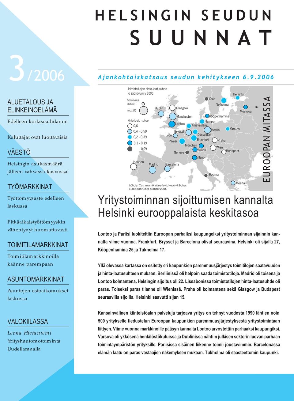 Hietaniemi Yrityshautomotoiminta Uudellamaalla Ajankohtaiskatsaus seudun kehitykseen 6.9.26 Toimistotilojen hinta-laatusuhde ja saatavuus v.