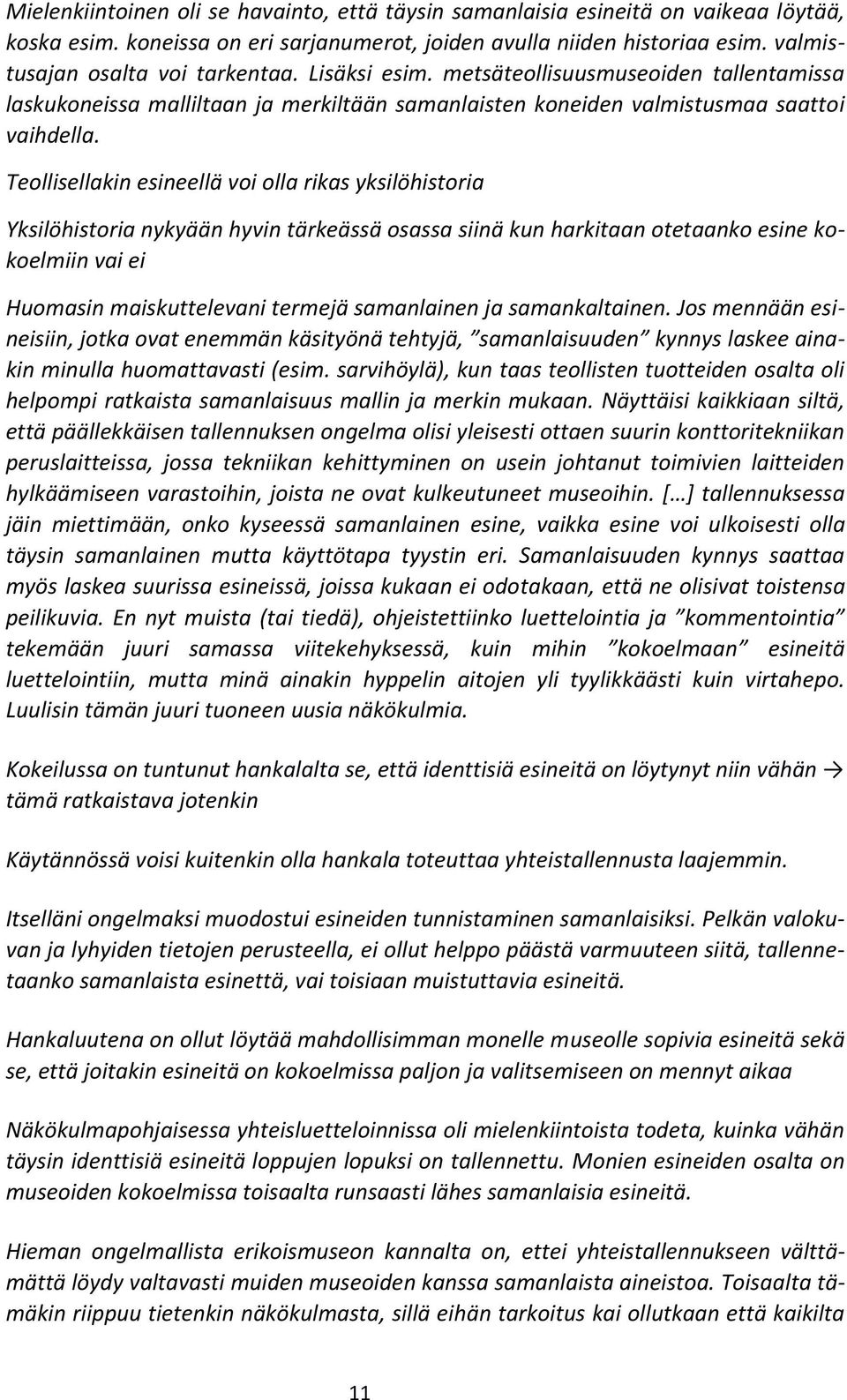 Teollisellakin esineellä voi olla rikas yksilöhistoria Yksilöhistoria nykyään hyvin tärkeässä osassa siinä kun harkitaan otetaanko esine kokoelmiin vai ei Huomasin maiskuttelevani termejä samanlainen