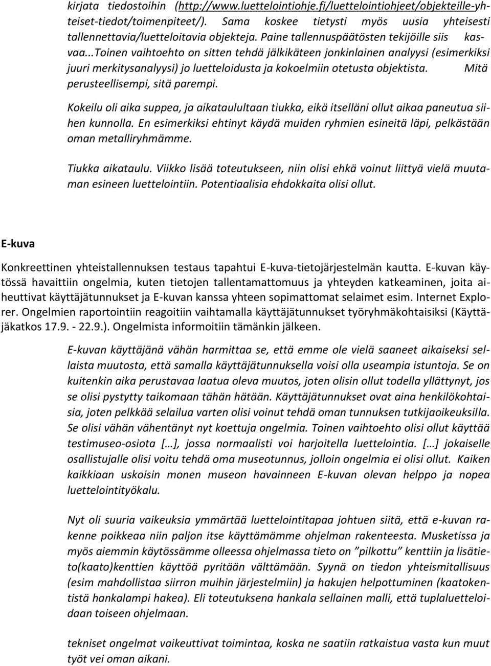 ..toinen vaihtoehto on sitten tehdä jälkikäteen jonkinlainen analyysi (esimerkiksi juuri merkitysanalyysi) jo luetteloidusta ja kokoelmiin otetusta objektista. Mitä perusteellisempi, sitä parempi.