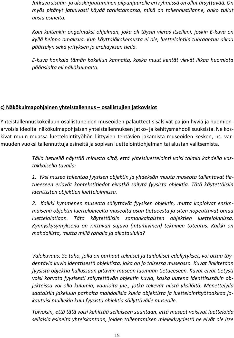 Kun käyttäjäkokemusta ei ole, luettelointiin tuhraantuu aikaa päättelyn sekä yrityksen ja erehdyksen tiellä.