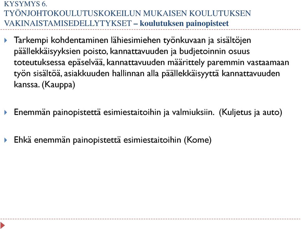 lähiesimiehen työnkuvaan ja sisältöjen päällekkäisyyksien poisto, kannattavuuden ja budjetoinnin osuus toteutuksessa epäselvää,