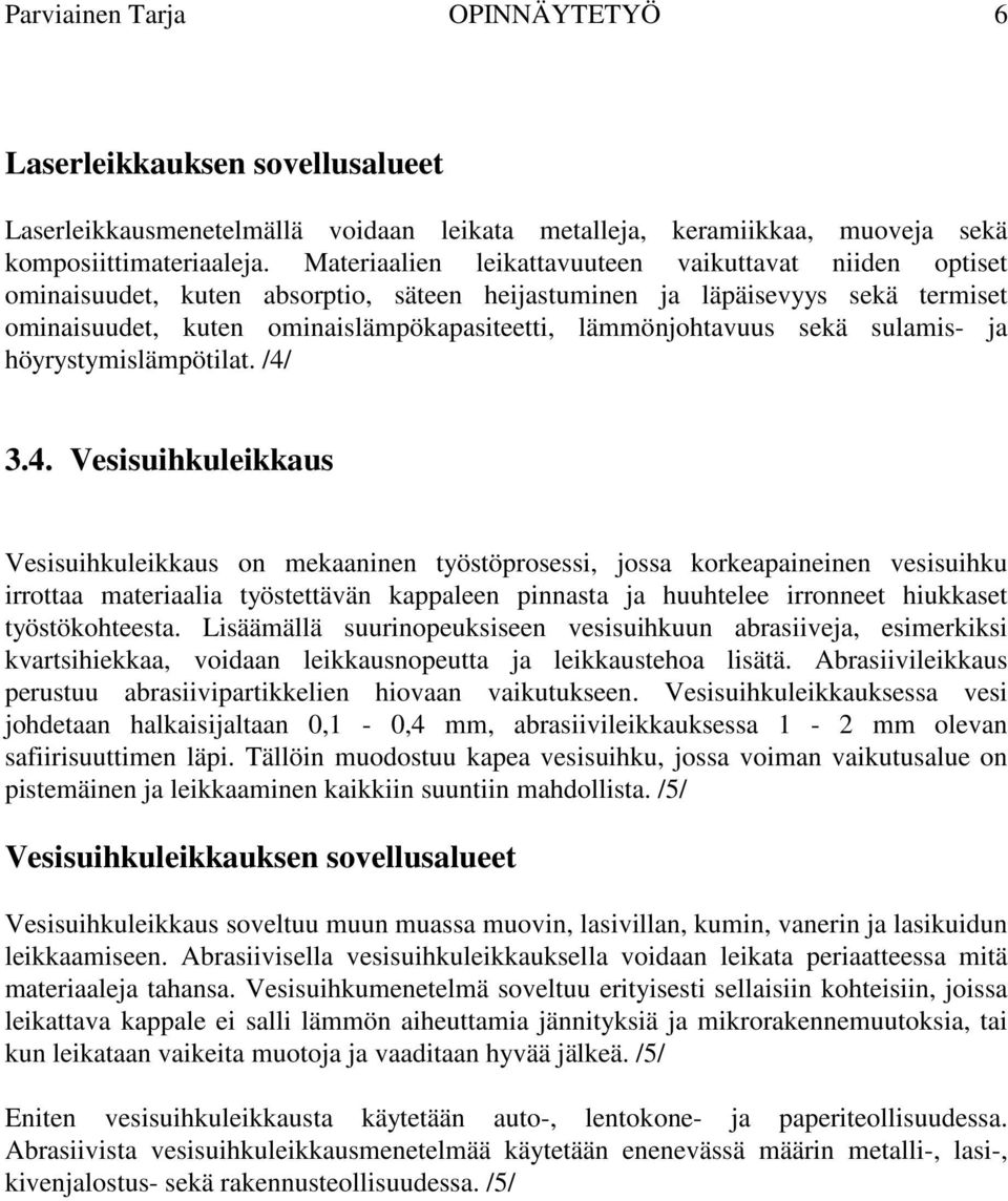 sekä sulamis- ja höyrystymislämpötilat. /4/