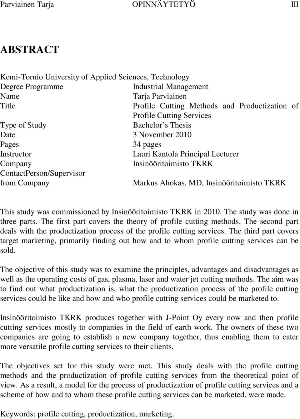 ContactPerson/Supervisor from Company Markus Ahokas, MD, Insinööritoimisto TKRK This study was commissioned by Insinööritoimisto TKRK in 2010. The study was done in three parts.