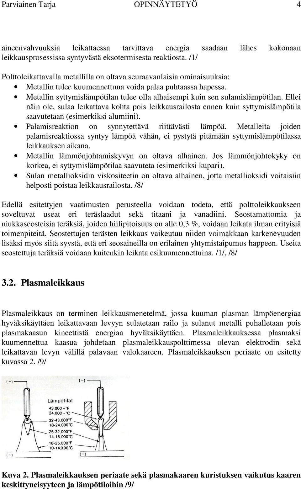 Metallin syttymislämpötilan tulee olla alhaisempi kuin sen sulamislämpötilan.