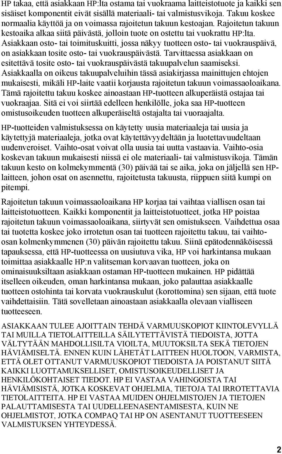 Asiakkaan osto- tai toimituskuitti, jossa näkyy tuotteen osto- tai vuokrauspäivä, on asiakkaan tosite osto- tai vuokrauspäivästä.