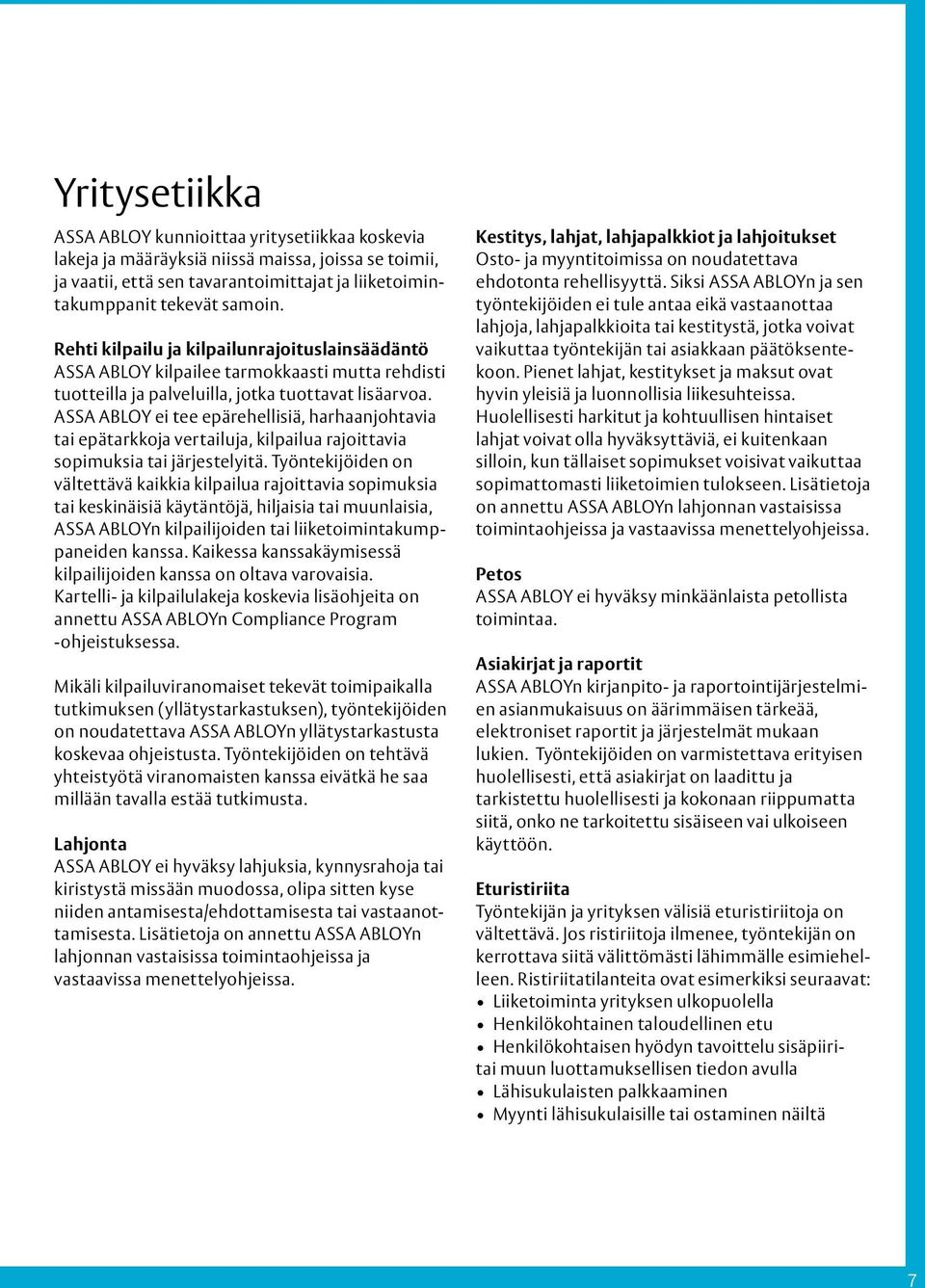 ASSA ABLOY ei tee epärehellisiä, harhaanjohtavia tai epätarkkoja vertailuja, kilpailua rajoittavia sopimuksia tai järjestelyitä.