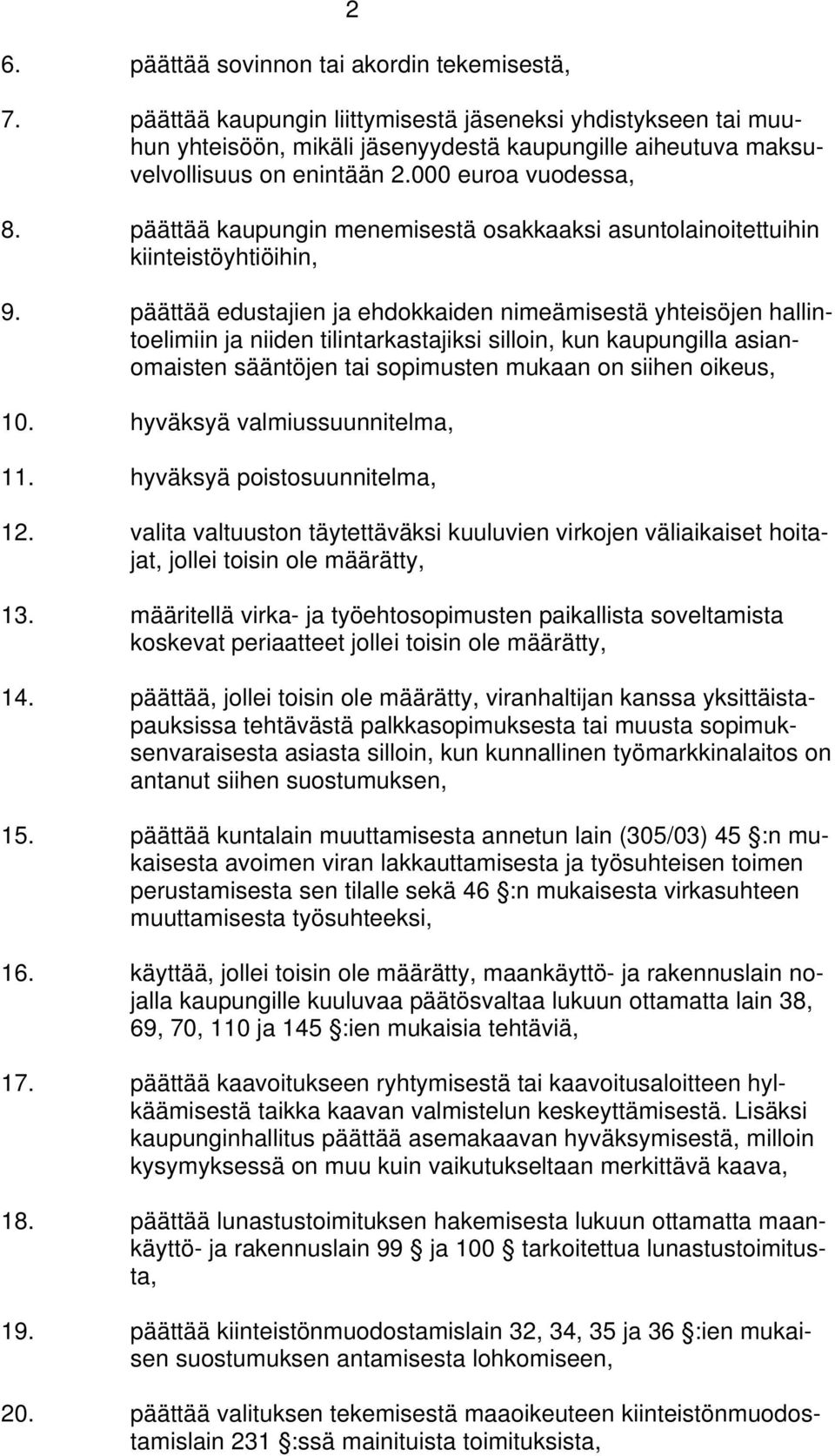 päättää kaupungin menemisestä osakkaaksi asuntolainoitettuihin kiinteistöyhtiöihin, 9.