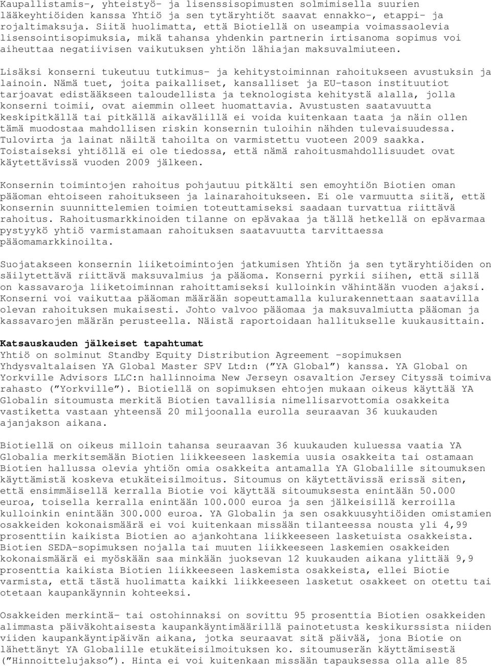 maksuvalmiuteen. Lisäksi konserni tukeutuu tutkimus- ja kehitystoiminnan rahoitukseen avustuksin ja lainoin.