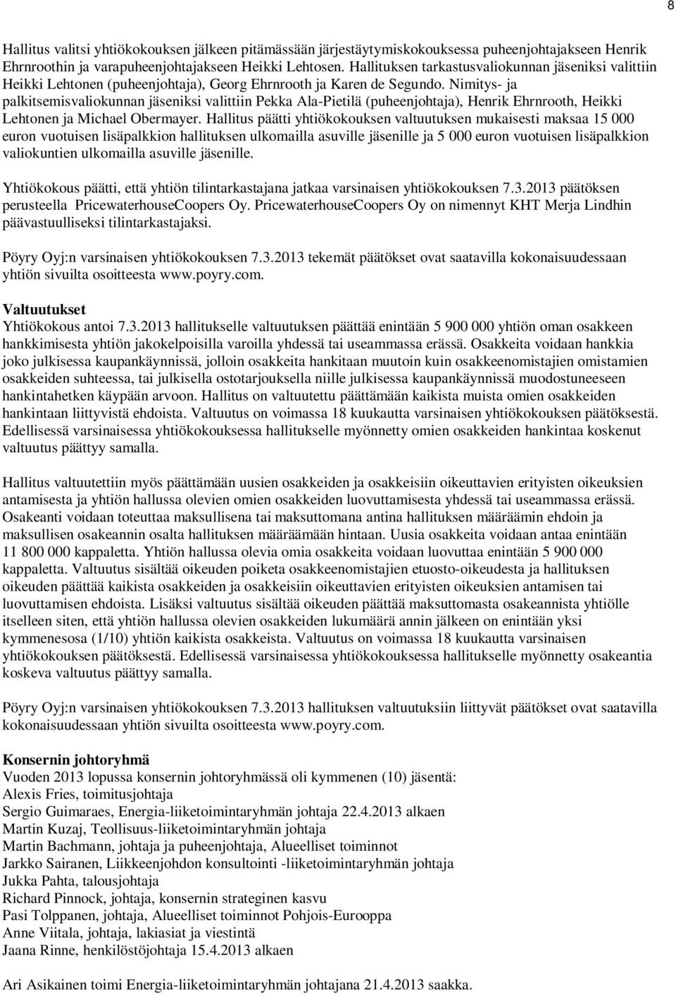 Nimitys- ja palkitsemisvaliokunnan jäseniksi valittiin Pekka Ala-Pietilä (puheenjohtaja), Henrik Ehrnrooth, Heikki Lehtonen ja Michael Obermayer.