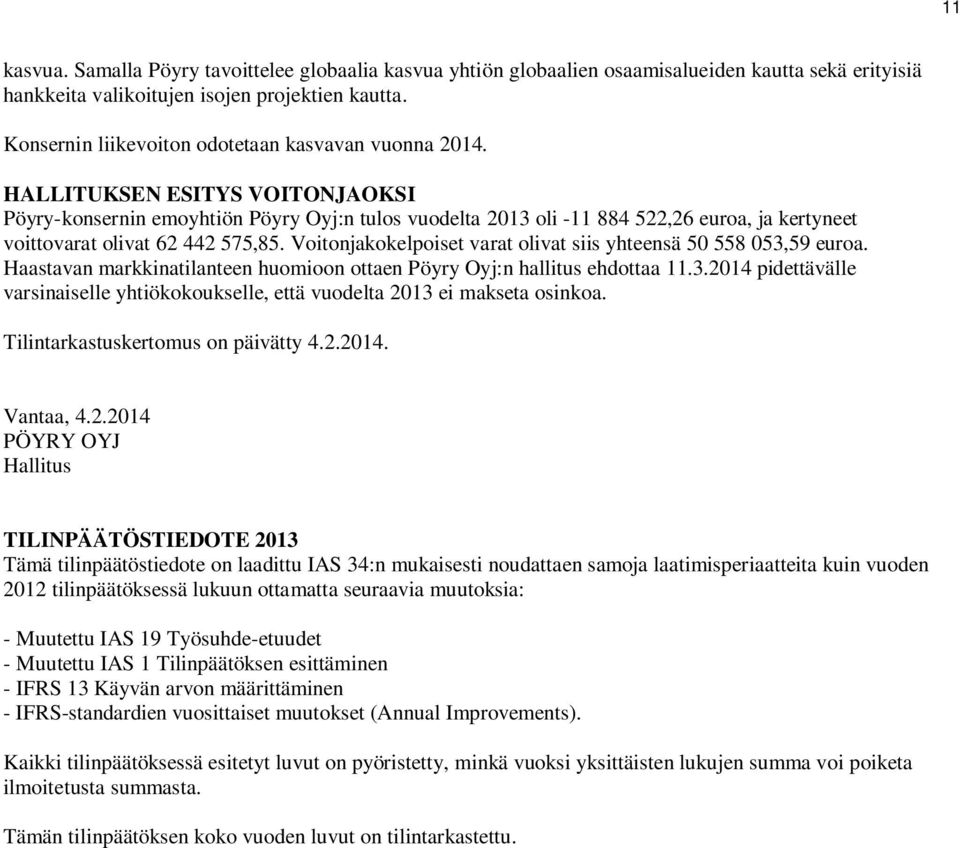 HALLITUKSEN ESITYS VOITONJAOKSI Pöyry-konsernin emoyhtiön Pöyry Oyj:n tulos vuodelta oli -11 884 522,26 euroa, ja kertyneet voittovarat olivat 62 442 575,85.