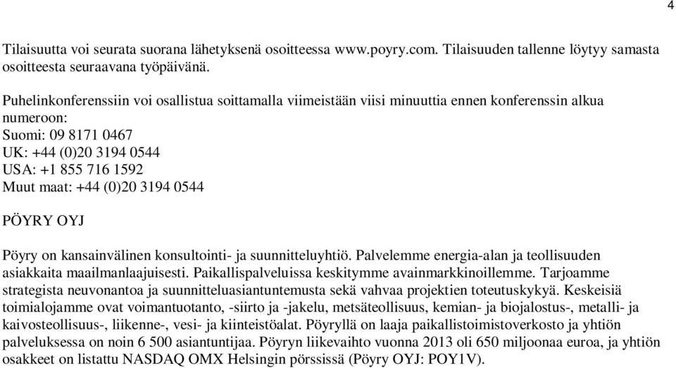 3194 0544 PÖYRY OYJ Pöyry on kansainvälinen konsultointi- ja suunnitteluyhtiö. Palvelemme energia-alan ja teollisuuden asiakkaita maailmanlaajuisesti.