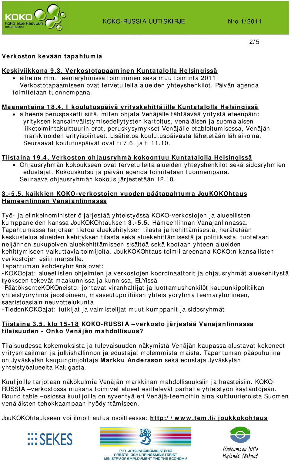 I koulutuspäivä yrityskehittäjille Kuntatalolla Helsingissä aiheena peruspaketti siitä, miten ohjata Venäjälle tähtäävää yritystä eteenpäin: yrityksen kansainvälistymisedellytysten kartoitus,